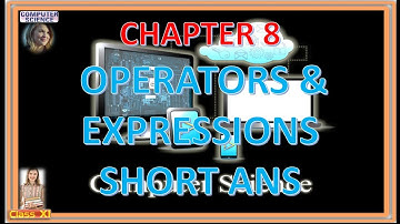 CLASS 11 COMPUTER SCIENCE CBSE CHAPTER 8 OPERATORS AND EXPRESSIONS SHORT ANS 1