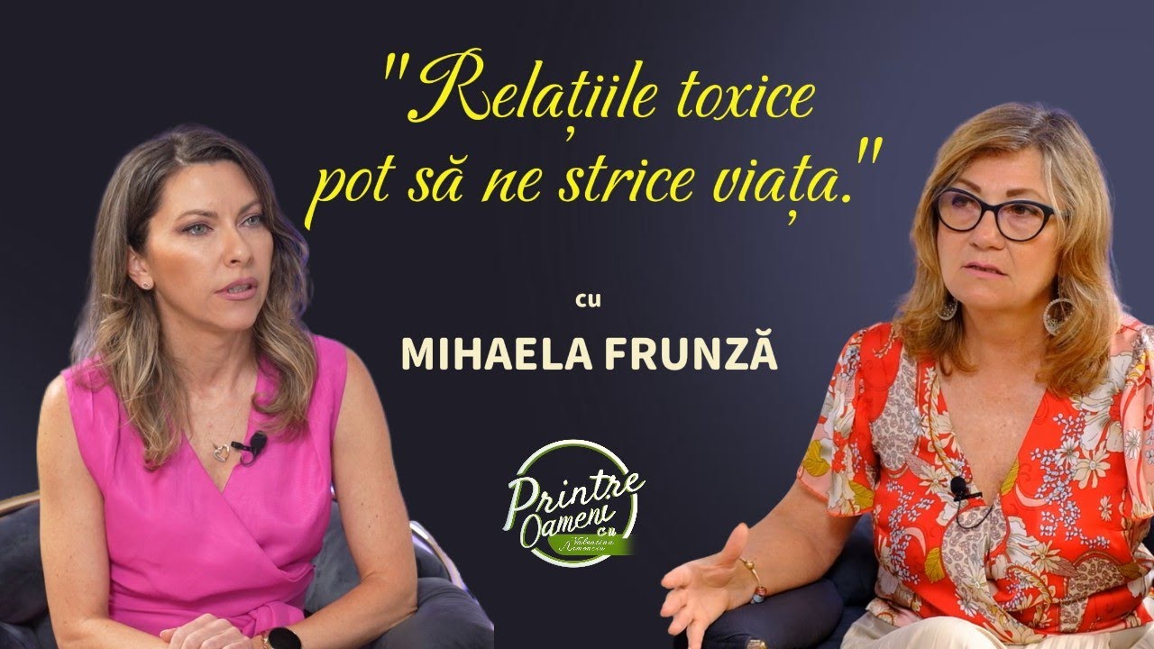 Relațiile toxice cu Mihaela Frunza #PrintreOameniCuValentinaArmenciu #podcast #relatii
