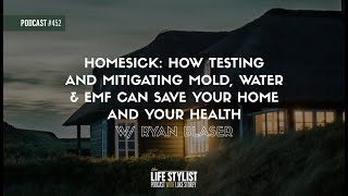 Testing & Mitigating Mold, Water & EMF Can Save Your Home & Your Health w/ Ryan Blaser #