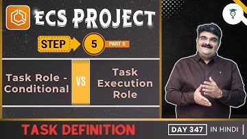 Day 347 Project Step 5  ECS Task Definition When to Use ECS Task Role Vs Execution Role? Part 6