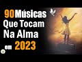 Louvores de adorao 2023  as melhores msicas gospel mais tocadas 2022  hinos evanglicos 479