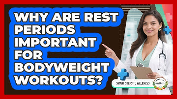 Why Are Rest Periods Important For Bodyweight Workouts? - Smart Steps to Wellness