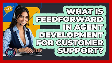 What Is Feedforward In Agent Development For Customer Support? - Customer Support Coach