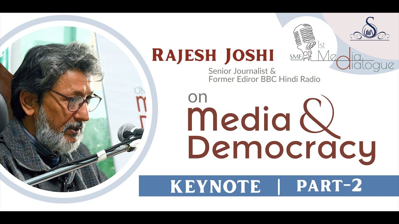 Experiences with Media & Democracy | Keynote-2 | Rajesh Joshi | Media Dialogue-1 | SMF