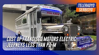 Cost of modernized, electric vehicles less than P1M: Francisco Motors | TeleRadyo Serbisyo