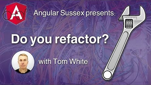 Angular Sussex 2022-01-26 Do you refactor? - Tom White and guest Armen Vardanyan GDE