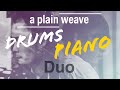 a plain weave - Piano / Drums Duo