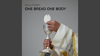 One Bread One Body - Avery Halden