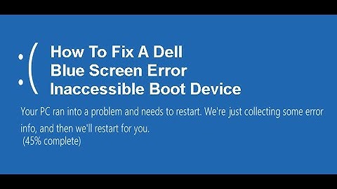 How To Fix A Dell Blue Screen Error Inaccessible Boot Device