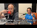 The Aaron Advantage Podcast with Andy Rudolph