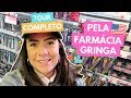 TOUR COMPLETO PELA FARMÁCIA GRINGA!