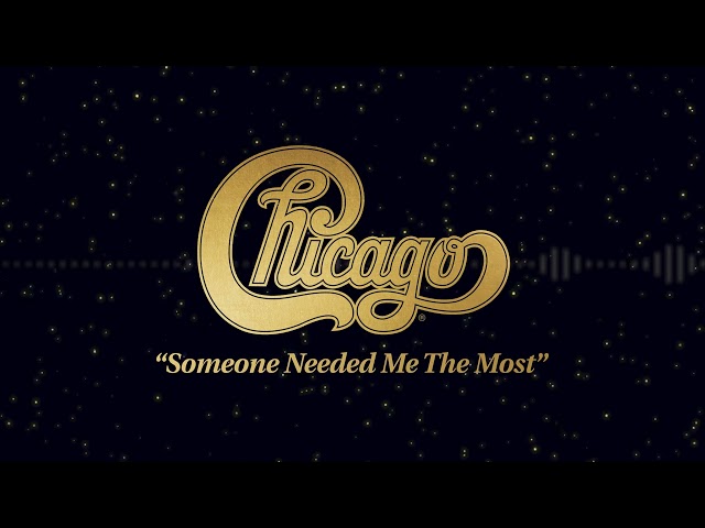 Chicago - Someone Needed Me The Most