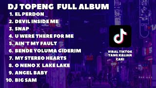 DJ TOPENG FULL ALBUM TERBARU - EL PERDON | DEVIL INSIDE ME | SNAP | VIRAL TIKTOK