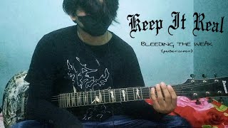 KEEP IT REAL - BLEEDING THE WEAK (GUITAR COVER)