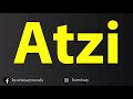 How to pronounce atzi