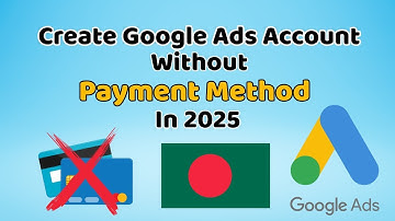 How to Create Google Ads Account Without Payment Method in 2025 | No Credit Card | Bangladesh Update