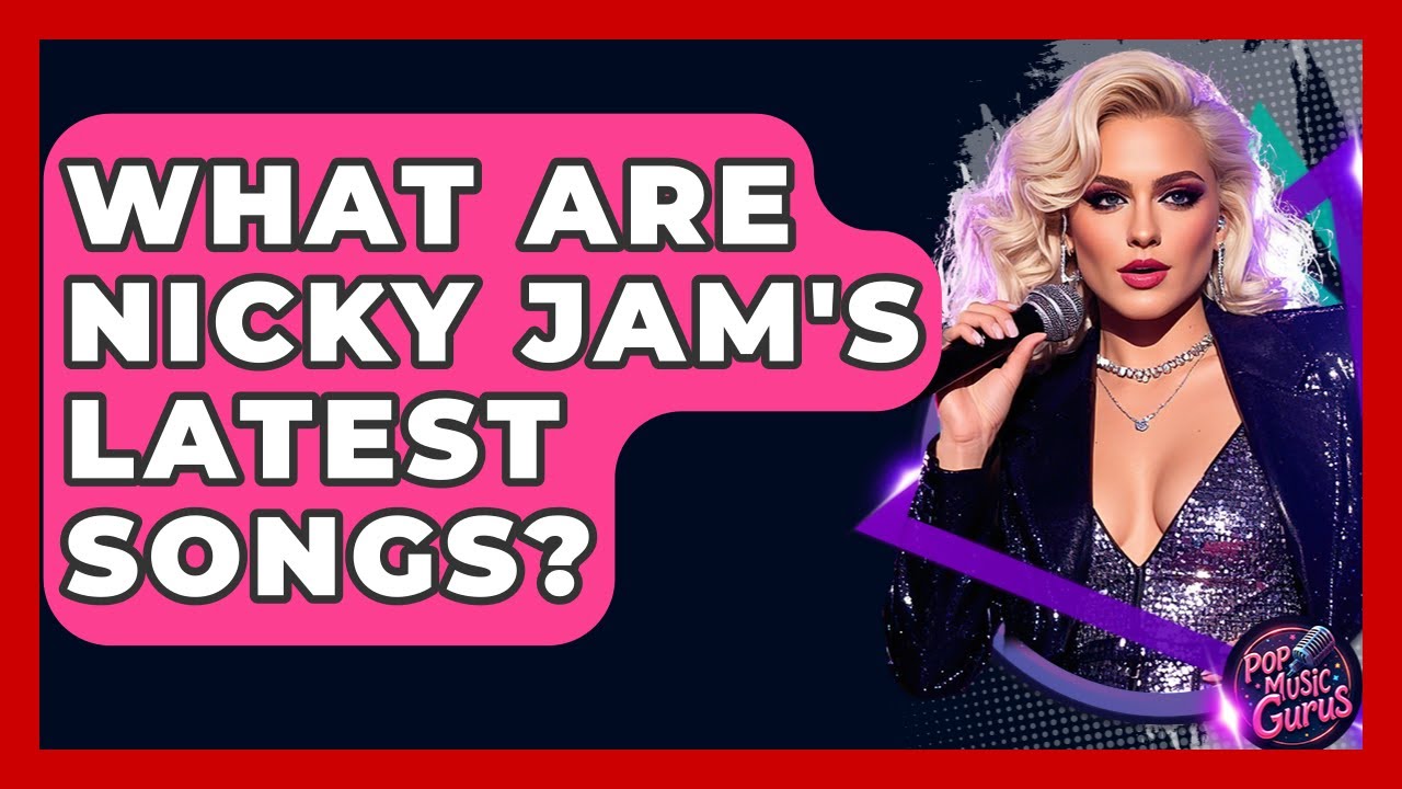 What Are Nicky Jam's Latest Songs? - Pop Music Gurus