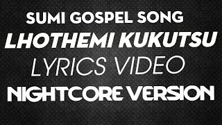 Lhothemi Kukutsunightcore Versionsumi Songlyrics Videogospel Song