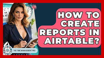 How To Create Reports In Airtable? - The Time Management Pro