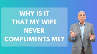 Why Is It That My Wife Never Compliments Me? | Paul Friedman