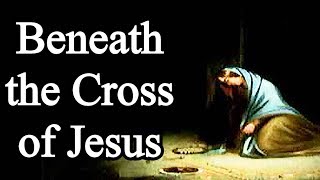 Video thumbnail of "Beneath the Cross of Jesus - Christian Hymn with Lyrics"