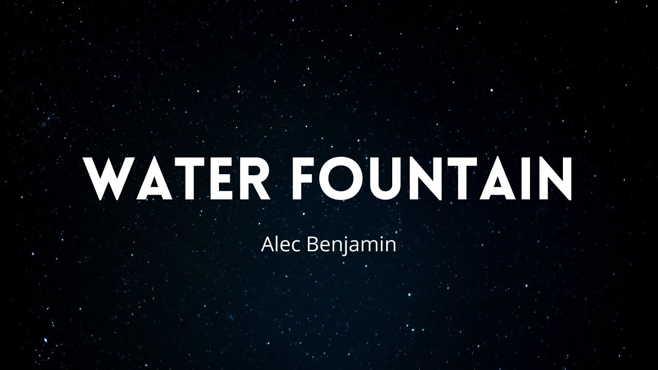 Water fountain алек шейн бенджамин текст