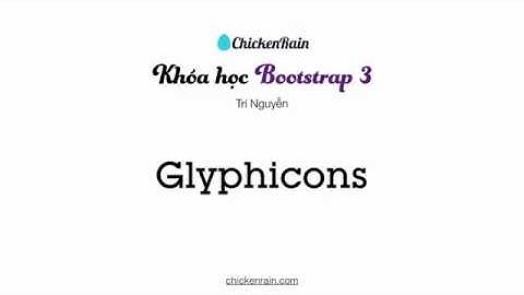 Clip 3.6 - Học thiết kế Web với Bootstrap 3, CSS, HTML - Glyphicons