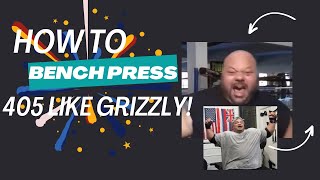 How to Bench 405 like Grizly!?