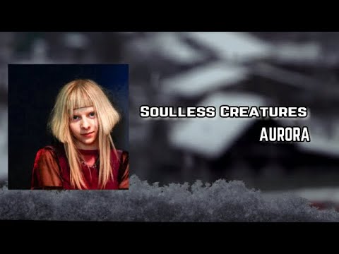 AURORA   Soulless Creatures Lyric