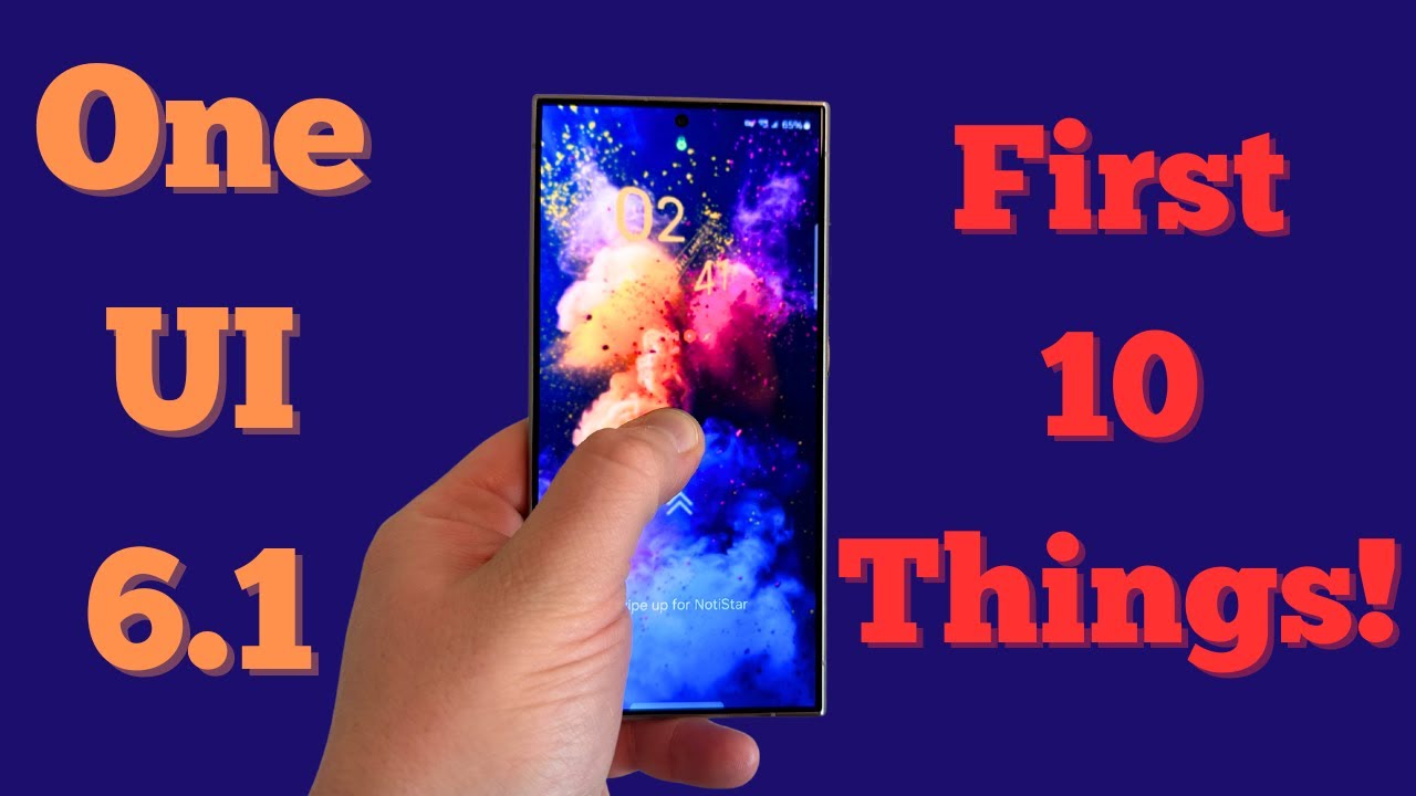 Samsung One UI 6.1 Update For Galaxy Smartphones-First 10 Things To Do ...