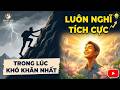 Suy Nghĩ Tích Cực Trong Khó Khăn 💪