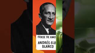 FRASE DE AMOR DE ANDRES ELOY BLANCO #amor