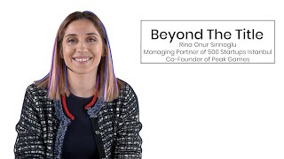 Beyond The Title - Rina Onur Sirinoglu, Managing Partner, 500 Startups Istanbul