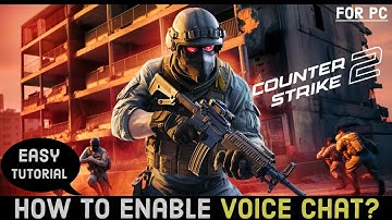 How to Enable Voice Chat in Counter Strike 2? Step-by-Step Guide to Activate Voice Chat