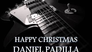 DANIEL PADILLA - Happy Christmas (War Is Over) [HQ AUDIO]