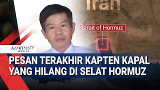 Komunikasi Terakhir Kapten Kapal Sebelum Hilang di Selat Hormuz, Sempat Hubungi Istri & Anak