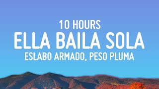 [10 HOURS] Eslabo Armado, Peso Pluma - Ella Baila Sola (Lyrics)
