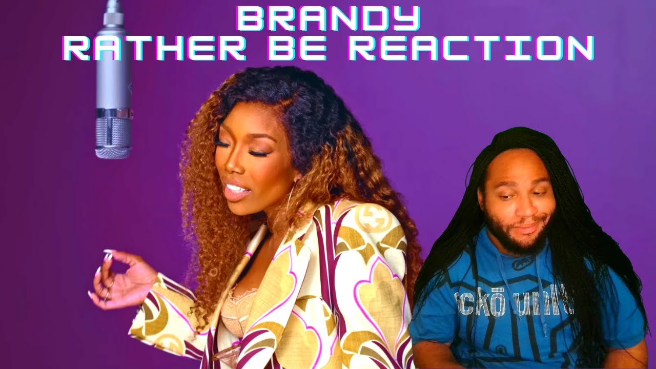 Brandy Rather Be Reaction YouTube
