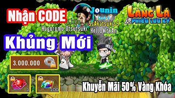 Làng Lá Phiêu Lưu Ký - Nhận CODE KHỦNG Mới - Khuyến Mãi Nạp Vàng
