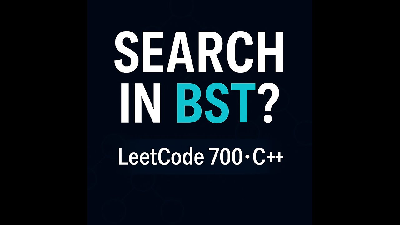 LeetCode 700 – Search in a Binary Search Tree | C++ Explained Clearly ...