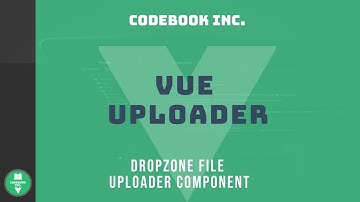 Vue Uploader | Part 3 | Dropzone File Uploader Component