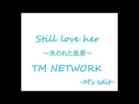 Still love her ～失われた風景～ TM NETWORK      -M's edit-