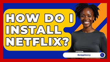 How Do I Install Netflix? - Be App Savvy
