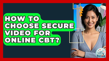 How To Choose Secure Video For Online CBT? - CBT Toolkit