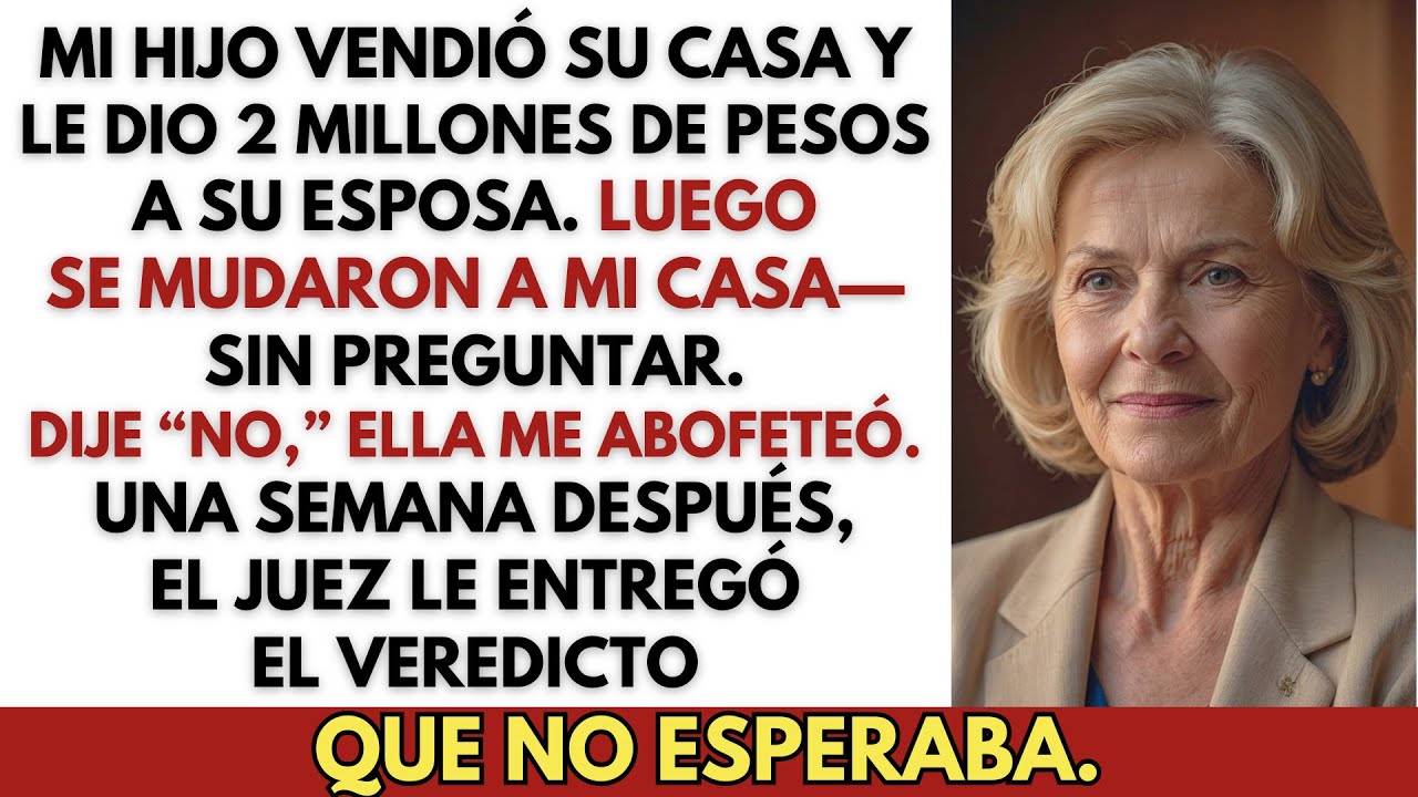 Mi Hijo Vendió Su Casa y Le Dio 2 Millones de Pesos a Su Esposa—Luego Vinieron a Vivir Conmigo