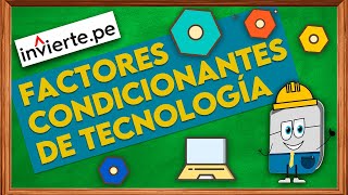 Invierte.pe - FACTORES CONDICIONANTES DE TECNOLOGÍA 🏭⚙️