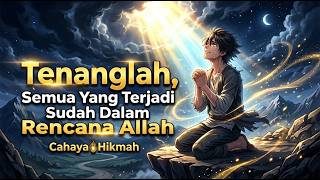Tenanglah, Semua Yang Terjadi Sudah Dalam Rencana Allah | Cahaya Hikmah
