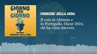 Il voto in Abruzzo e in Portogallo. Oscar 2024, chi ha vinto davvero