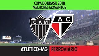 Melhores Momentos - Atlético-MG 4 x 0 Ferroviário - Copa do Brasil - 04/04/2018