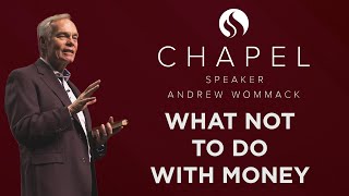 What Not to Do With Money - Chapel with Andrew Wommack - March 21, 2023